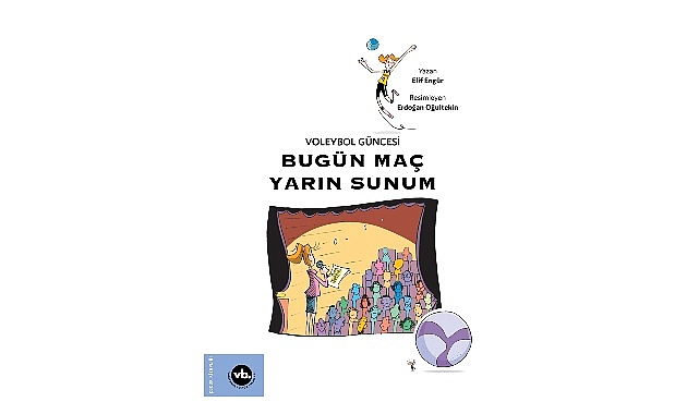 Çocuklara voleybol sevgisini aşılamayı amaçlayan serinin üçüncü kitabı: "Bugün Maç Yarın Sunum" yayımlandı